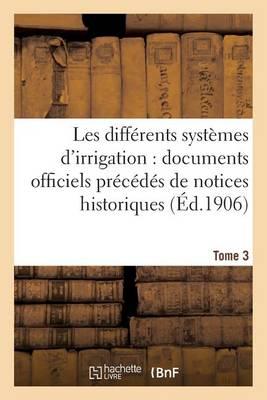 Les Differents Systemes d'Irrigation: Documents Officiels Avec Notices Historiques (Ed.1906) Tome 3: . Espagne