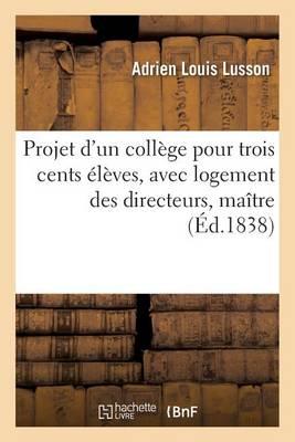 Projet d'Un Collège Pour Trois Cents Élèves, Avec Logement Des Directeurs, Maîtres, Gens de Services