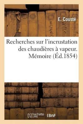 Recherches Sur l'Incrustation Des Chaudieres A Vapeur, Commission Centrale Des Bateaux A Vapeur