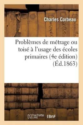 Problemes de Metrage Ou Toise A l'Usage Des Ecoles Primaires. Problemes Sans Les Solutions