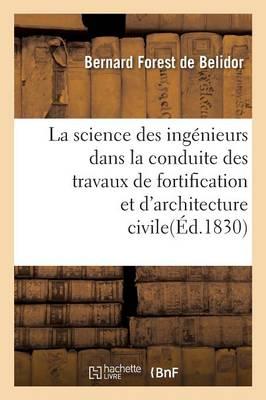 La Science Des Ingénieurs Dans La Conduite Des Travaux de Fortification Et d'Architecture Civile