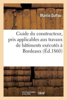Guide Du Constructeur, Prix Applicables Aux Travaux de Batiments Executes Dans La Ville de Bordeaux