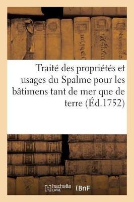 Traite Des Proprietes Et Usages Du Spalme Pour Les Batimens Tant de Mer Que de Terre: Avec Un Memoire Instructif Sur La Maniere de s'En Servir, Tarif General Pour Les Ouvrages Du Spalme