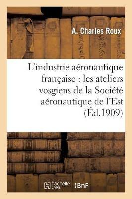 L'Industrie Aéronautique Française: Les Ateliers Vosgiens de la Société Aéronautique de l'Est