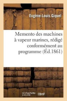 Memento Des Machines A Vapeur Marines, Redige Conformement Au Programme Du 30 Janvier 1857,: A l'Usage Des Candidats Au Grade de Maitre Au Cabotage
