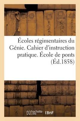 Ecoles Regimentaires Du Genie. Cahier d'Instruction Pratique. Ecole de Ponts