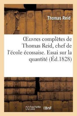 Oeuvres Complètes de Thomas Reid, Chef de l'École Écossaise. Essai Sur La Quantité