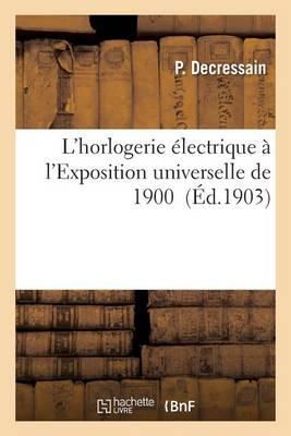 L'Horlogerie Electrique A l'Exposition Universelle de 1900
