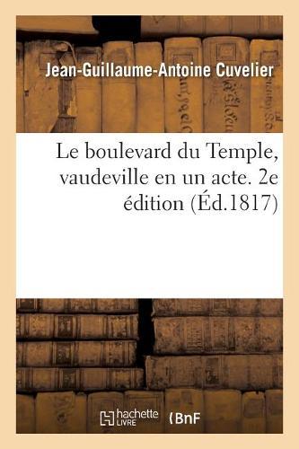 Le Boulevard Du Temple, Vaudeville En Un Acte: Pour l'Ouverture de la Nouvelle Salle de MM. Franconi. 2e Édition