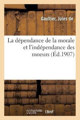La Dépendance de la Morale Et l'Indépendance Des Moeurs