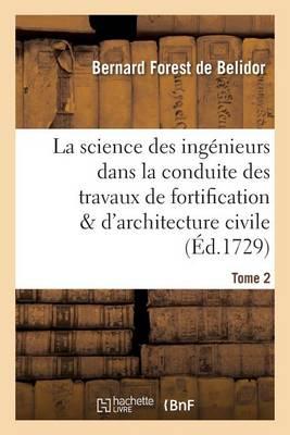La Science Des Ingénieurs Dans La Conduite Des Travaux de Fortification Tome2: Et d'Architecture Civile.