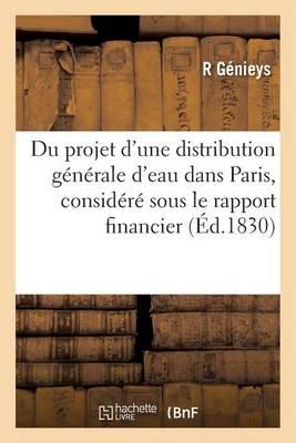 Du Projet d'Une Distribution Generale d'Eau Dans Paris, Considere Sous Le Rapport Financier