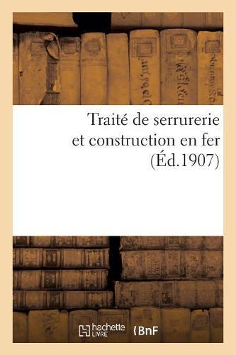 Traité de Serrurerie Et Construction En Fer
