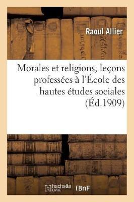 Morales Et Religions, Leçons Professées À l'École Des Hautes Études Sociales