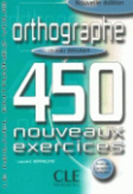 Orthographe 450 Nouveaux Exercices: Niveau Debutant