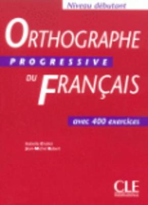 Orthographe Progressive Du Francais: Livre Debutant