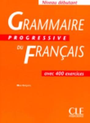 Grammaire Progressive Du Francais: Grammaire Progressive - Niveau Debutant