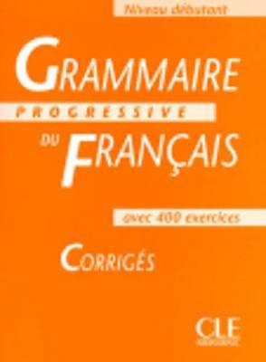 Grammaire Progressive Du Francais: Corriges - Niveau Debutant