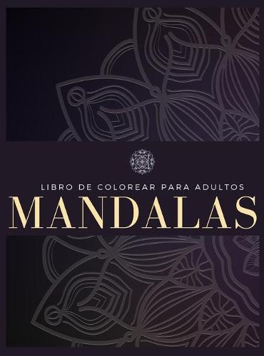 Libro de colorear para adultos: 100 mandalas, alivio del estres, meditacion, creatividad, relajacion y diversion