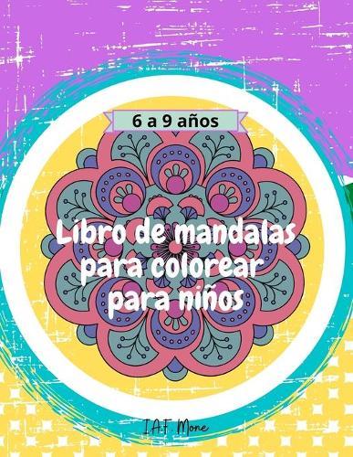 Libro de mandalas para colorear para ninos: Increible libro de mandalas para colorear para ninos, facil y relajante, para ninos, ninas y principiantes - El arte del mandala - Edades 6-9, 9-12