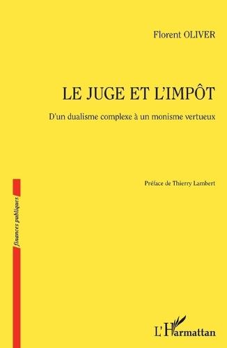 Le juge et l'impôt: D'un dualisme complexe à un monisme vertueux