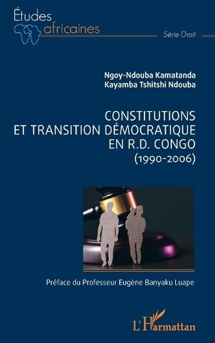 Constitutions et transition démocratique en R.D.Congo: (1990-2006)