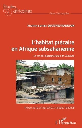 L'habitat précaire en Afrique subsaharienne: Le cas de l'agglomération de Yaoundé