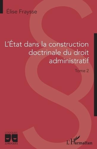 L'Etat dans la construction doctrinale du droit administratif: Tome 2