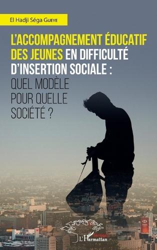 L'accompagnement éducatif des jeunes en difficulté d'insertion sociale: quel modèle pour quelle société ?