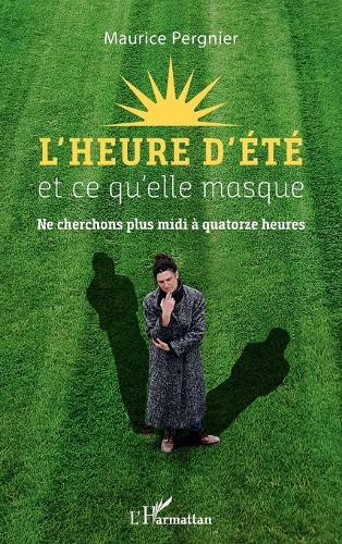 L'heure d'été et ce qu'elle masque: Ne cherchons plus midi à quatorze heures