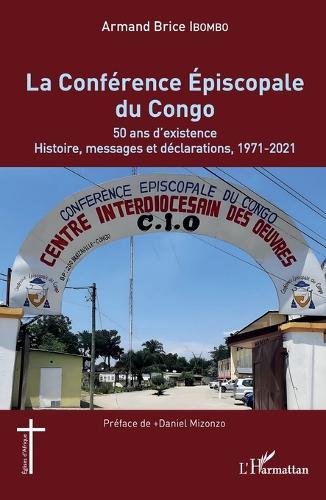 La Conférence Épiscopale du Congo: 50 ans d'existence. Histoire, messages et déclarations, 1971-2021