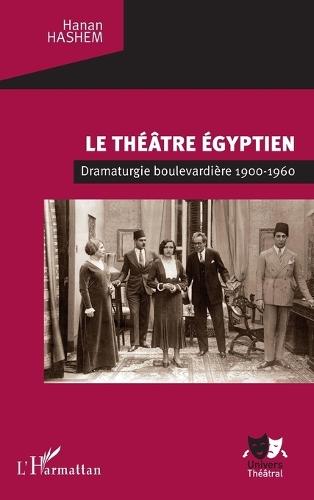 Le théâtre égyptien: Dramaturgie boulevardière 1900-1960