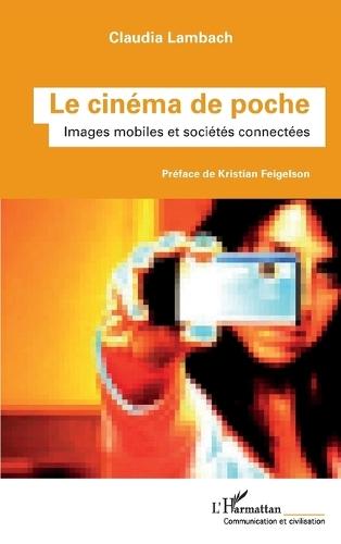 Le cinéma de poche: Images mobiles et sociétés connectées