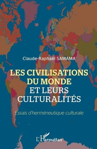 Les civilisations du monde et leurs culturalités: Essais d'herméneutique culturale
