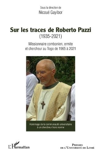 Sur les traces de Roberto Pazzi (1935-2021): Missionnaire combonien, ermite et chercheur au Togo de 1965 à 2021