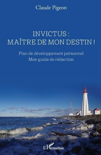 Invictus: maître de mon destin !: Plan de développement personnel Mon guide de rédaction
