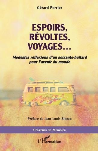 Espoirs, révoltes, voyages ...: Modestes réflexions d'un soixante-huitard pour l'avenir du monde