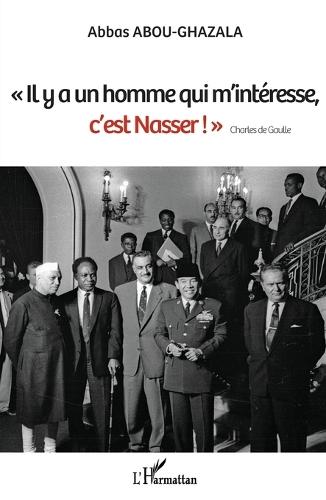 ""Il y a un homme qui m'intéresse, c'est Nasser !"" Charles de Gaulle