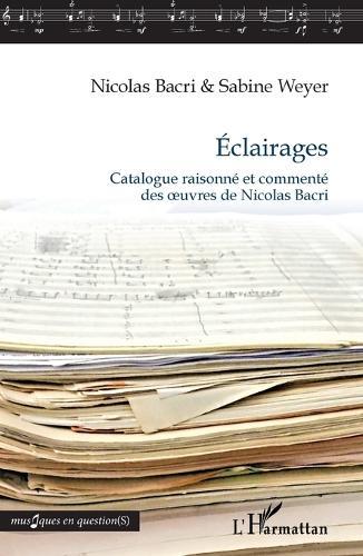Éclairages: Catalogue raisonné et commenté des oeuvres de Nicolas Bacri