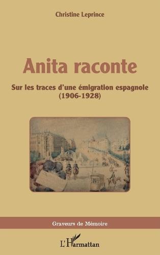Anita raconte: Sur les traces d'une émigration espagnole (1906-1928)