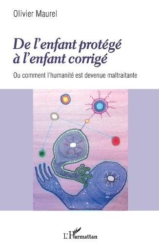 De l'enfant protégé à l'enfant corrigé: Ou comment l'humanité est devenue maltraitante