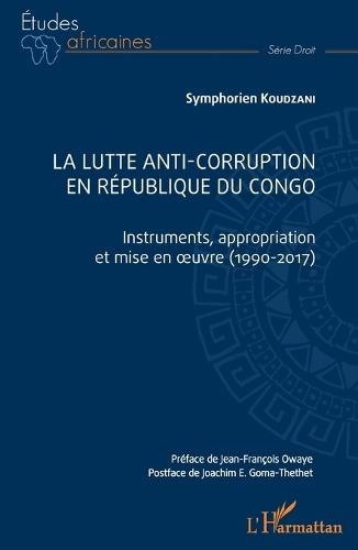 La lutte anti-corruption en République du Congo: Instruments, appropriation et mise en oeuvre (1990-2017)