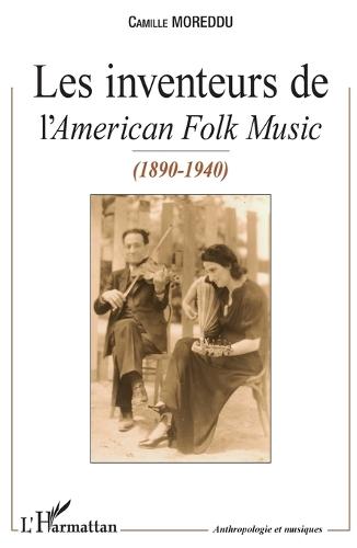 Les Inventeurs de l'American Folk Music: (1890-1940)