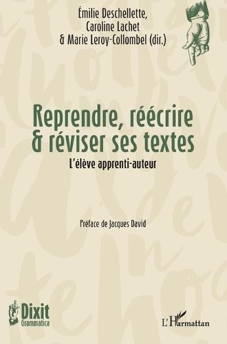 Reprendre, réécrire & réviser ses textes: L'élève apprenti-auteur