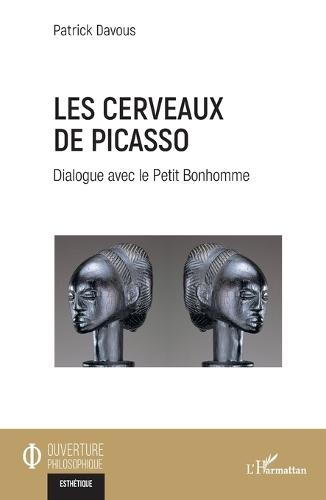 Les cerveaux de Picasso: Dialogue avec le Petit Bonhomme