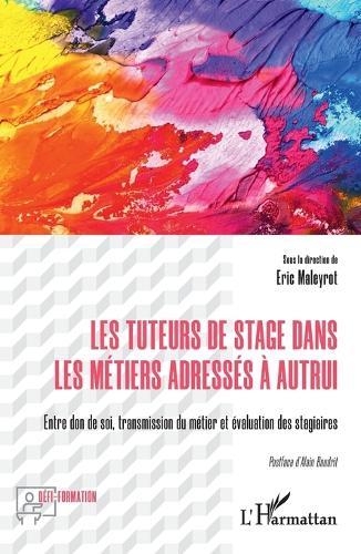 Les tuteurs de stage dans les métiers adressés à autrui: Entre don de soi, transmission du métier et évaluation des stagiaires