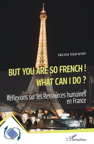 But you are so French! What can I do?: Réflexions sur les Ressources humaines en France