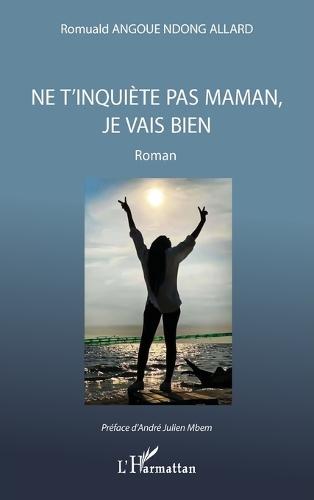 Ne t'inquiète pas maman, je vais bien: Roman