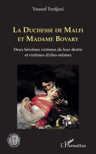 La Duchesse de Malfi et Madame Bovary: Deux héroïnes victimes de leur destin et victimes d'elles-mêmes