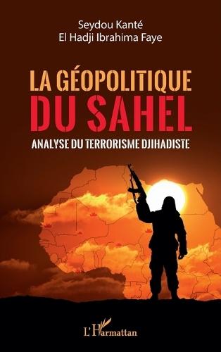 La géopolitique du Sahel: Analyse du terrorisme Djihadiste
